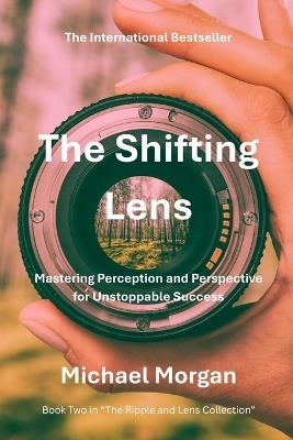 The Shifting Lens: Mastering Perception and Perspective for Unstoppable Success - Michael Morgan - cover