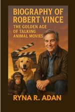 Biography of Robert Vince: The Golden Age of Talking Animal Movies: From Animal Adventures to Family Favourite