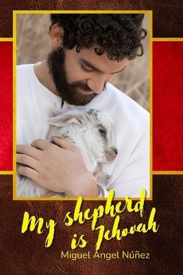My Shepherd is Jehova: The Essential Psalm - Miguel Ángel Núñez - cover