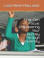 First-Gen Focus: Empowering Your Journey Through University
