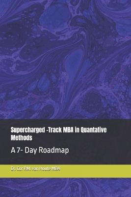 Supercharged -Track MBA in Quantative Methods: A 7- Day Roadmap - Cor P M Van Houte Mba - cover