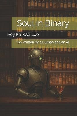 Soul in Binary: Co-Written by a Human and an AI - Roy Ka-Wei Lee - cover