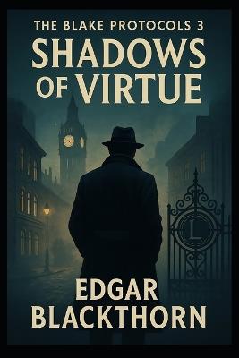 The Blake Protocols 3: The Shadows of Virtue - Edgar Blackthorn - cover