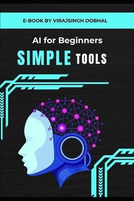 AI Tools for Beginners: Simple Guides to Using AI Tools in Daily Life or Business - Virajsingh Dobhal - cover
