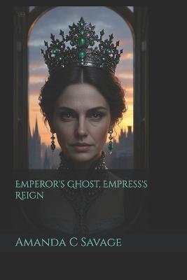 Emperor's Ghost, Empress's Reign - Amanda C Savage - cover