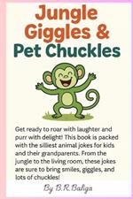 Jungle Giggles & Pet Chuckles: 60 Funny Animal Jokes for Kids Ages 4-8: Laugh-Out-Loud Jungle and Pet Humor for Early Readers, Toddlers, and Families