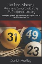 Hot Picks Mastery: Winning Smart with the UK National Lottery: Strategies, Systems, and Secrets for Beating the Odds in 1-to-5 Number HotPicks