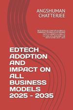 Edtech Adoption and Impact on All Business Models 2025 - 2035: Best Edtech Startups Globally, Emerging Technologies Behind Edtech Growth Globally, Future Lms, Roadmap for Edtech for 2025 - 2035