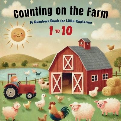 Counting on the Farm: Discover Numbers 1 to 10 with Friendly Farmyard Friends! - Nova Emberstone - cover