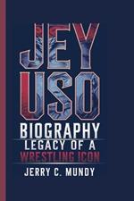 Jey USO Biography: Legacy of a Wrestling Icon