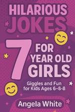 Hilarious Jokes for 7-Year-Old Girls: 100 Clean and Funny Jokes to Make Kids Laugh