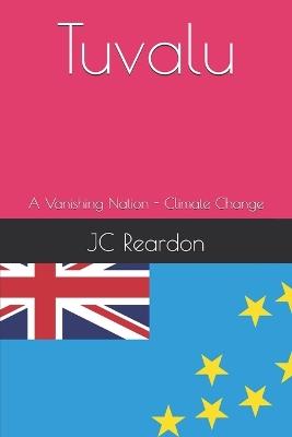 Tuvalu: A Vanishing Nation - Climate Change - Jc Reardon - cover