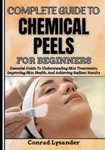 Complete Guide to Chemical Peels for Beginners: Essential Guide To Understanding Skin Treatments, Improving Skin Health, And Achieving Radiant Results