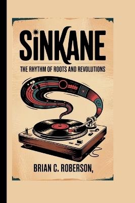Sinkane: The Rhythm of Roots and Revolutions - Brian C Roberson - cover
