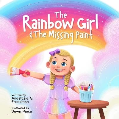 The Rainbow Girl & the Missing Paint - Anastasia G Freedman - cover