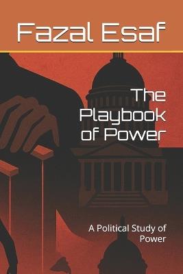 The Playbook of Power: A Political Study of Power - Fazal Esaf - cover