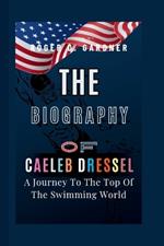 The Biography Of Caeleb Dressel: A Journey To The Top Of The Swimming World