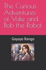 The Curious Adventures of Voke and Bob the Robot