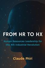 From HR to Hx: Human Resources Leadership for the 4th Industrial Revolution