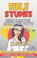 Bible Class for Adults and Youth: Beginner's Guide - Haggai: Stop Procrastinating: Act Now!