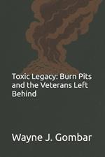 Toxic Legacy: Burn Pits and the Veterans Left Behind
