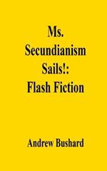 Ms. Secundianism Sails!: Flash Fiction