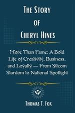 The Story of Cheryl Hines: More Than Fame: A Bold Life of Creativity, Business, and Loyalty - From Sitcom Stardom to National Spotlight