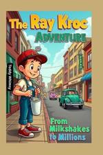The Ray Kroc Adventure: From Milkshakes to Million