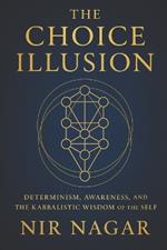 The Choice Illusion: Determinism, Awareness, and the Kabbalistic Wisdom of the Self