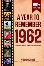 A Year To Remember 1962 Book: The Year You Were Born or Married, Time Traveling to 1962, Explore Historical Events Through Nostalgic Photographs, Relaxing Activities