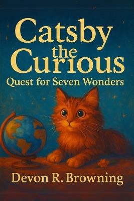 Catsby the Curious: Quest for Seven Wonders - Devon R Browning - cover