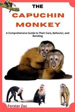 The Capuchin Monkey: A Comprehensive Guide to Their Care, Behavior, and Bonding