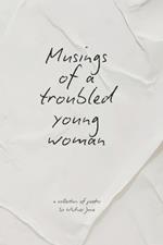 Musings of a Troubled Young Woman: (Handwritten Version)