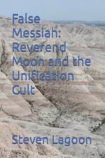False Messiah: Reverend Moon and the Unification Cult