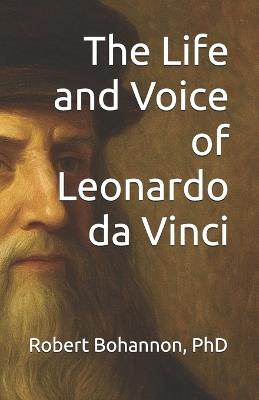 The Life and Voice of Leonardo Da Vinci - Robert Bohannon - cover