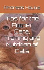 Tips for the Proper Care, Training and Nutrition of Cats