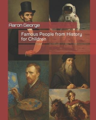Famous People from History for Children - Anne George,Jacob Ulahannan,Joshi George - cover
