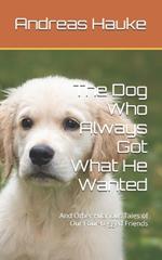 The Dog Who Always Got What He Wanted: And Other Hilarious Tales of Our Four-Legged Friends