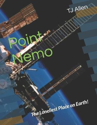 Point Nemo: The Loneliest Place on Earth! - Tj Allen - cover