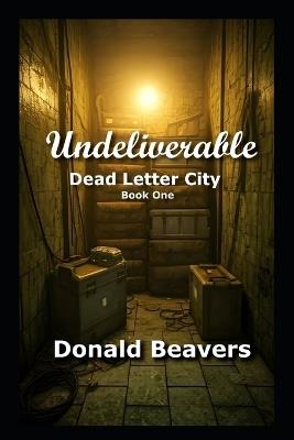 Undeliverable: Dead Letter City Book One - Donald Beavers - cover