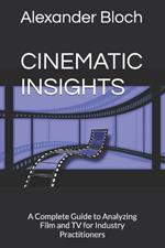 Cinematic Insights: A Complete Guide to Analyzing Film and TV for Industry Practitioners