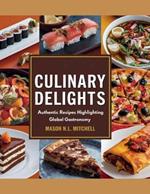Culinary Delights: Authentic Recipes Highlighting Global Gastronomy - Mason N.L. Mitchell