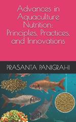 Advances in Aquaculture Nutrition: Principles, Practices, and Innovations