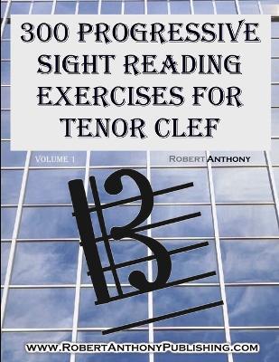 300 Progressive Sight Reading for Tenor Clef Volume 1 - Robert Anthony - cover