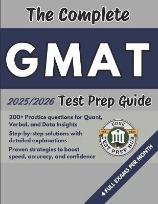 The Complete GMAT Test Prep Guide: Over 200 Practice questions for every section, detailed answer explanations, and proven strategies to improve speed, accuracy, and test-day performance - Edge Test Prep Hub - cover