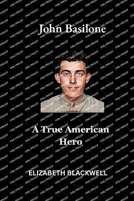 John Basilone: A True American Hero - Elizabeth Blackwell - cover