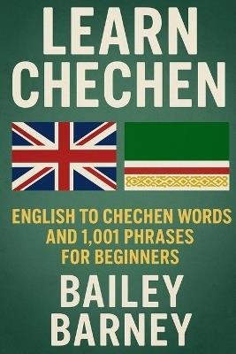 Learn Chechen: English to Chechen Words and 1,001 Phrases for Beginners - Bailey Barney - cover