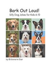 Bark Out Loud!: Silly Dog Jokes for Kids 6-10