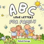 ABC Love Letters for Family: A Sweet A-to-Z Alphabet Journey Book That Cherishes Mom, Dad, Siblings, Grandparents, and Even the Family Pet!