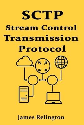 Sctp: Stream Control Transmission Protocol in Real-Time Applications - James Relington - cover
